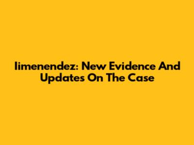 Iimenendez: New Evidence And Updates On The Case