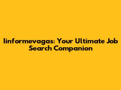 Iinformevagas: Your Ultimate Job Search Companion
