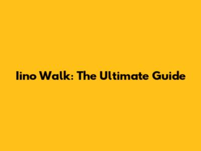 Iino Walk: The Ultimate Guide