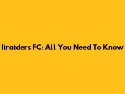Iiraiders FC: All You Need To Know