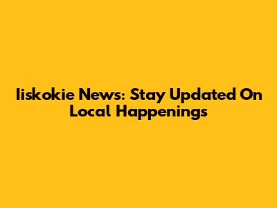 Iiskokie News: Stay Updated On Local Happenings