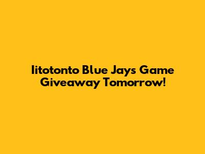 Iitotonto Blue Jays Game Giveaway Tomorrow!
