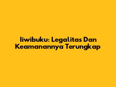 Iiwibuku: Legalitas Dan Keamanannya Terungkap
