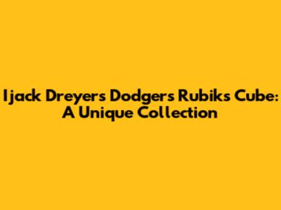 Ijack Dreyer's Dodgers Rubik's Cube: A Unique Collection