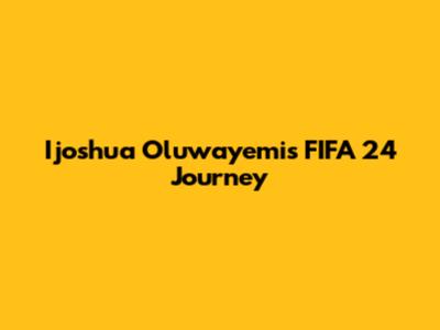 Ijoshua Oluwayemi's FIFA 24 Journey