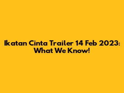Ikatan Cinta Trailer 14 Feb 2023: What We Know!