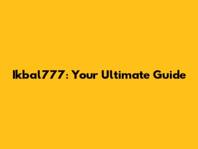 Ikbal777: Your Ultimate Guide