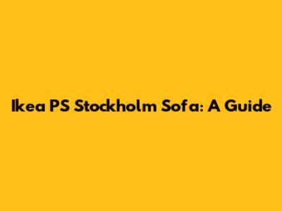Ikea PS Stockholm Sofa: A Guide
