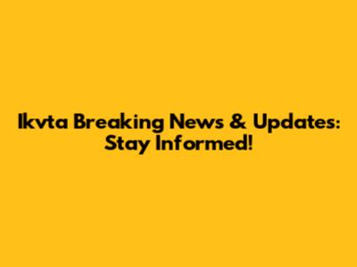 Ikvta Breaking News & Updates: Stay Informed!