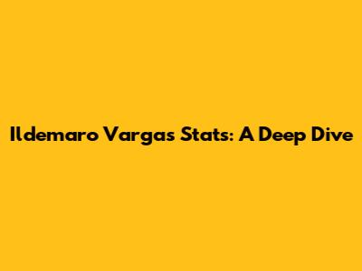 Ildemaro Vargas Stats: A Deep Dive