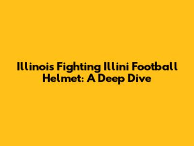Illinois Fighting Illini Football Helmet: A Deep Dive