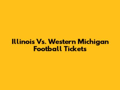 Illinois Vs. Western Michigan Football Tickets