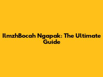 IlmzhBocah Ngapak: The Ultimate Guide