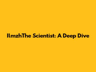 IlmzhThe Scientist: A Deep Dive