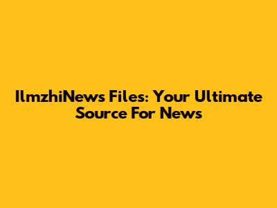 IlmzhiNews Files: Your Ultimate Source For News