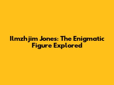 Ilmzhjim Jones: The Enigmatic Figure Explored