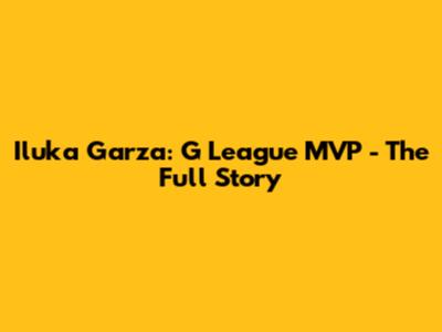 Iluka Garza: G League MVP - The Full Story