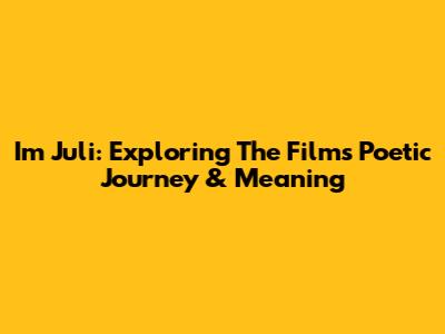 Im Juli: Exploring The Film's Poetic Journey & Meaning