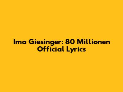 Ima Giesinger: "80 Millionen" Official Lyrics