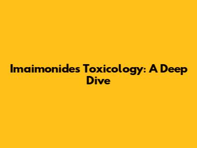 Imaimonides Toxicology: A Deep Dive