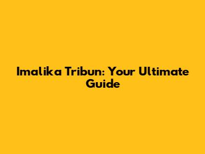 Imalika Tribun: Your Ultimate Guide