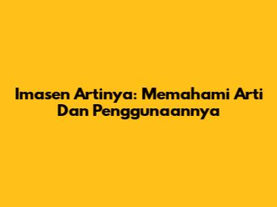 Imasen Artinya: Memahami Arti Dan Penggunaannya