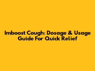 Imboost Cough: Dosage & Usage Guide For Quick Relief