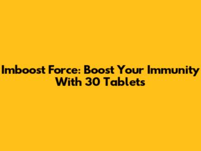 Imboost Force: Boost Your Immunity With 30 Tablets