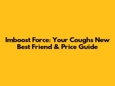 Imboost Force: Your Cough's New Best Friend & Price Guide