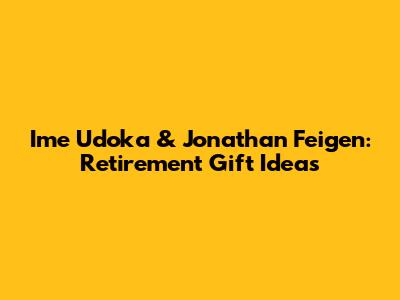 Ime Udoka & Jonathan Feigen: Retirement Gift Ideas