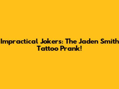 Impractical Jokers: The Jaden Smith Tattoo Prank!