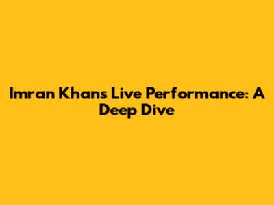 Imran Khan's Live Performance: A Deep Dive