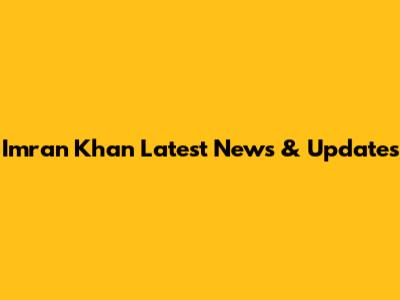 Imran Khan Latest News & Updates