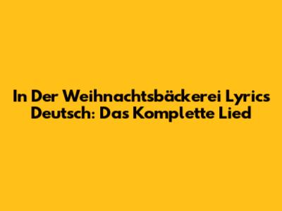 In Der Weihnachtsbäckerei Lyrics Deutsch: Das Komplette Lied