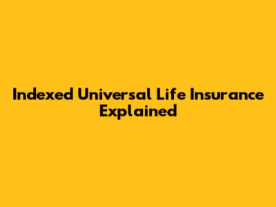 Indexed Universal Life Insurance Explained