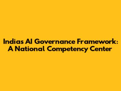 India's AI Governance Framework: A National Competency Center