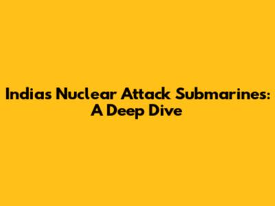 India's Nuclear Attack Submarines: A Deep Dive