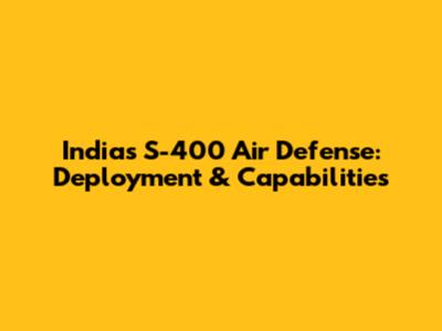 India's S-400 Air Defense: Deployment & Capabilities