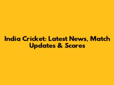 India Cricket: Latest News, Match Updates & Scores