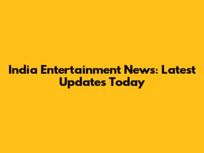 India Entertainment News: Latest Updates Today