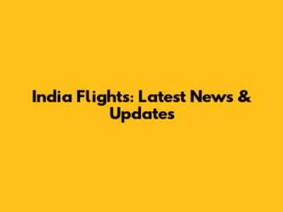 India Flights: Latest News & Updates