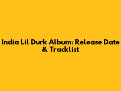 India Lil Durk Album: Release Date & Tracklist