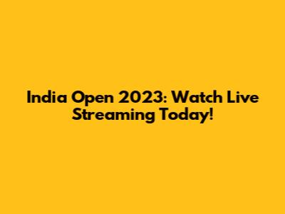 India Open 2023: Watch Live Streaming Today!