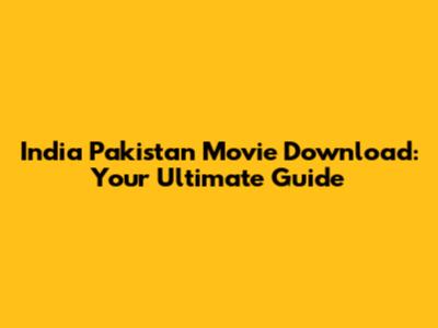 India Pakistan Movie Download: Your Ultimate Guide