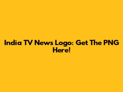 India TV News Logo: Get The PNG Here!