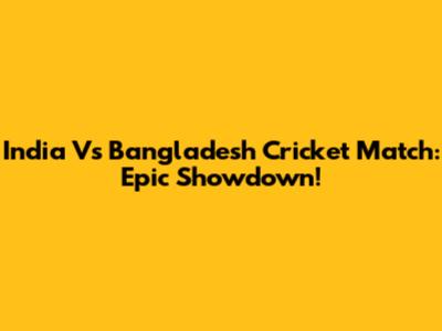 India Vs Bangladesh Cricket Match: Epic Showdown!