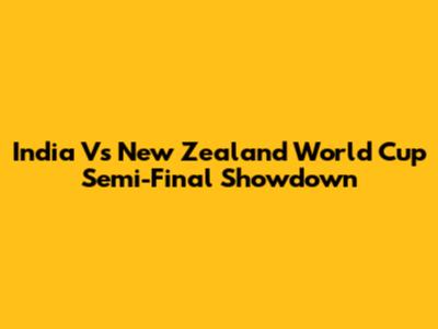 India Vs New Zealand World Cup Semi-Final Showdown