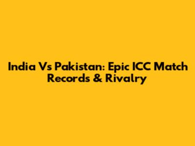 India Vs Pakistan: Epic ICC Match Records & Rivalry