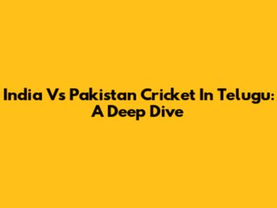 India Vs Pakistan Cricket In Telugu: A Deep Dive