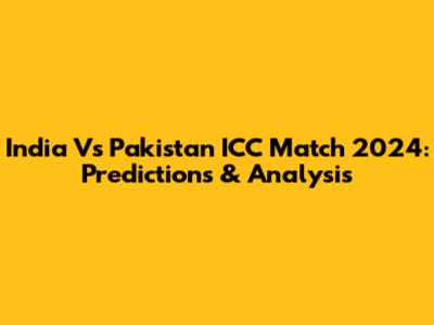 India Vs Pakistan ICC Match 2024: Predictions & Analysis